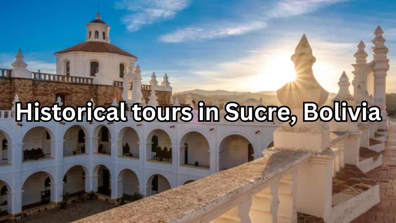 Historical tours in Sucre